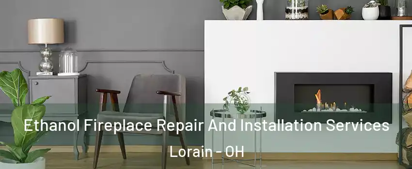  Ethanol Fireplace Repair And Installation Services Lorain - OH