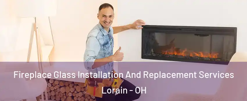  Fireplace Glass Installation And Replacement Services Lorain - OH