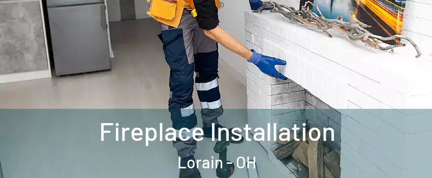  Fireplace Installation Lorain - OH