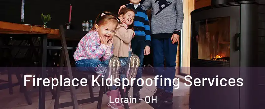  Fireplace Kidsproofing Services Lorain - OH