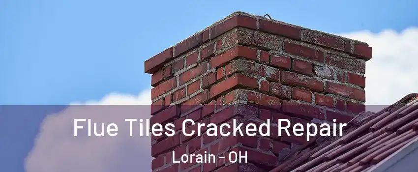  Flue Tiles Cracked Repair Lorain - OH