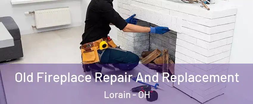  Old Fireplace Repair And Replacement Lorain - OH