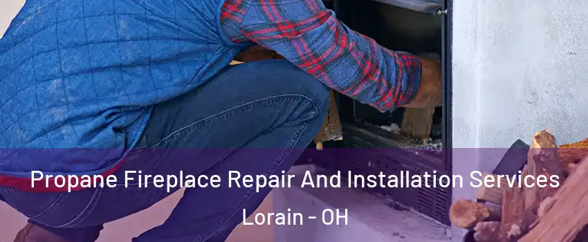  Propane Fireplace Repair And Installation Services Lorain - OH